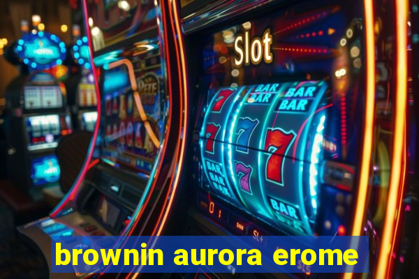 brownin aurora erome